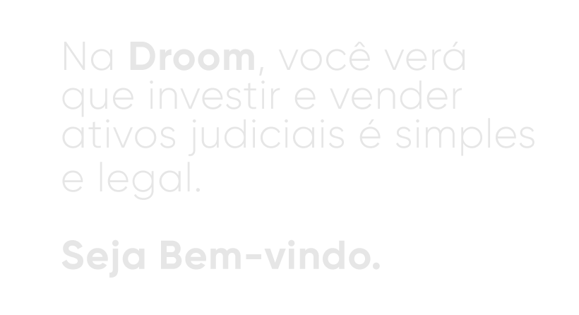 Na Droom, você verá que investir e vender ativos judiciais é simples e legal. Seja Bem-vindo.